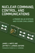 Nuclear Command, Control, and Communications: a Primer on Us Systems and Future Challenges