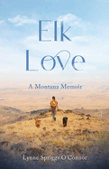 Elk Love: a Montana Memoir