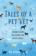 Tales of a Pet Vet: Stories From the Clinic and House Calls
