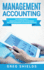 Management Accounting the Ultimate Guide to Managerial Accounting for Beginners Including Management Accounting Principles