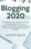 Blogging 2020: An Essential Guide to Marketing Your Blog and Making Money Online from It, Including Tips for Setting Up Multiple Streams of Passive Income Using Affiliate Marketing and More