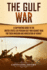 The Gulf War: a Captivating Guide to the United States-Led Persian Gulf War Against Iraq for Their Invasion and Annexation of Kuwait