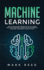 Machine Learning: The Ultimate Beginners Guide to Learn Machine Learning, Artificial Intelligence & Neural Networks Step-By-Step