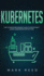 Kubernetes: The Ultimate Beginners Guide to Effectively Learn Kubernetes Step-By-Step