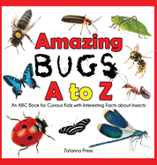 Amazing Bugs A to Z: An ABC Book for Curious Kids with Interesting Facts about Insects