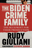 The Biden Crime Family: the Blueprint for Their Prosecution