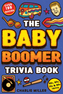 The Baby Boomer Trivia Book: Take a Fun Walk Down Memory Lane With the 1950s, 1960s, 1970s and 1980s Trivia & Quizzes (Movies, Tv, Pop Culture, News, Sports and More)