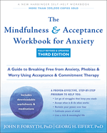 The Mindfulness and Acceptance Workbook for Anxiety: a Guide to Breaking Free From Anxiety, Phobias, and Worry Using Acceptance and Commitment Therapy
