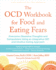 The Ocd Workbook for Food and Eating Fears: Overcome Obsessive Thoughts and Compulsions Using an Integrative CBT and Intuitive Eating Approach