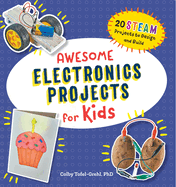 Awesome Electronics Projects for Kids: 20 Steam Projects to Design and Build (Awesome Steam Activities for Kids)