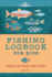 Fishing Logbook for Kids: Observe and Record Your Catches (Exploring for Kids Activity Books and Journals)