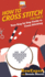 How To Cross Stitch: Your Step By Step Guide to Cross Stitching - Volume 2