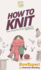 How to Knit: Your Step By Step Guide to Knitting