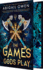 The Games Gods Play (Deluxe Limited Edition) (the Crucible, 1)