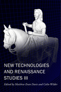 New Technologies and Renaissance Studies III (Volume 9) (New Technologies in Medieval and Renaissance Studies)