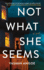 Not What She Seems: a Novel