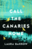 Call the Canaries Home: a Novel