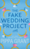 The Fake Wedding Project: a Novel