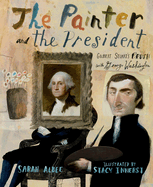 The Painter and the President: Gilbert Stuart's Brush With George Washington