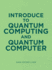 Introduce to Quantum Computing and Quantum Computer