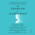 The Problem of Alzheimer's: How Science, Culture, and Politics Turned a Rare Disease Into a Crisis and What We Can Do About It