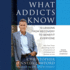 What Addicts Know: 10 Lessons From Recovery to Benefit Everyone