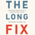 The Long Fix: Solving America's Health Care Crisis With Strategies That Work for Everyone