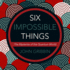 Six Impossible Things: the Mystery of the Quantum World