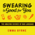 Swearing is Good for You: the Amazing Science of Bad Language