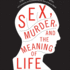 Sex, Murder, and the Meaning of Life: a Psychologist Investigates How Evolution, Cognition, and Complexity Are Revolutionizing Our View of Human Nature