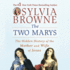 The Two Marys: the Hidden History of the Mother and Wife of Jesus