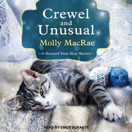 Crewel and Unusual: a Haunted Yarn Shop Mystery (the Haunted Yarn Shop Mysteries)