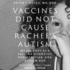 Vaccines Did Not Cause Rachel's Autism: My Journey as a Vaccine Scientist, Pediatrician, and Autism Dad