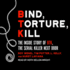 Bind, Torture, Kill: the Inside Story of Btk, the Serial Killer Next Door