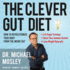 The Clever Gut Diet: How to Revolutionize Your Body From the Inside Out