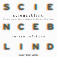 Scienceblind: Why Our Intuitive Theories About the World Are So Often Wrong