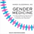 Gender Medicine: the Groundbreaking New Science of Gender-and Sex-Related Diagnosis and Treatment