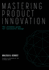 Mastering Product Innovation: The Ultimate Guide for Successful Design