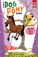 We Are Up a Tree! : Ready-to-Read Graphics Level 1 (the Dog and Pony Show)