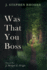 Was That You Boss