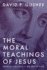 The Moral Teachings of Jesus: Radical Instruction in the Will of God