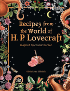 Recipes From the World of H. P. Lovecraft: Inspired By Cosmic Horror
