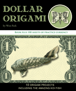 Dollar Origami: 10 Origami Projects Including the Amazing Koi Fish (Origami Books)