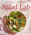 The Salad Lab: Whisk, Toss, Enjoy! : Recipes for Making Fabulous Salads Every Day (a Cookbook)