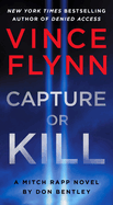 Capture Or Kill: a Mitch Rapp Novel By Don Bentley