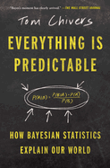 Everything is Predictable: How Bayesian Statistics Explain Our World
