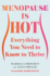 Menopause is Hot: Everything You Need to Know to Thrive