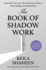 The Book of Shadow Work: Unlock the True You: the Must-Have Guide to Inner Healing and Authenticity