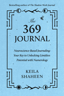 The 369 Journal: Neuroscience-Based Journaling: Your Key to Unlocking Limitless Potential With Numerology