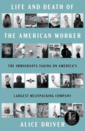 Life and Death of the American Worker: the Immigrants Taking on America's Largest Meatpacking Company